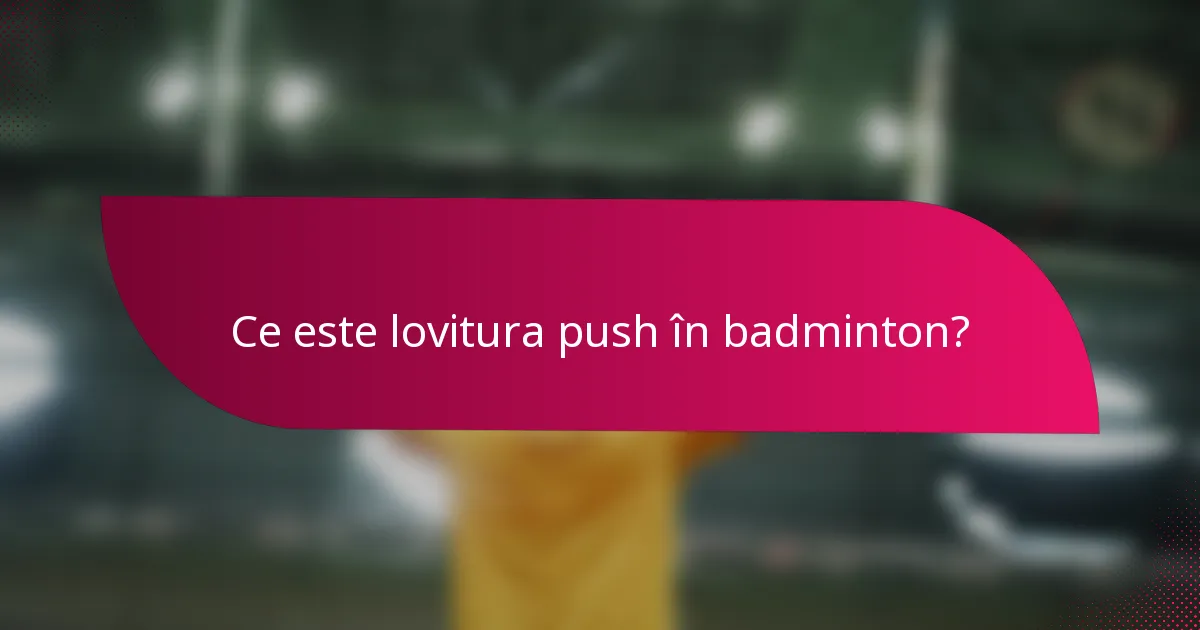 Ce este lovitura push în badminton?