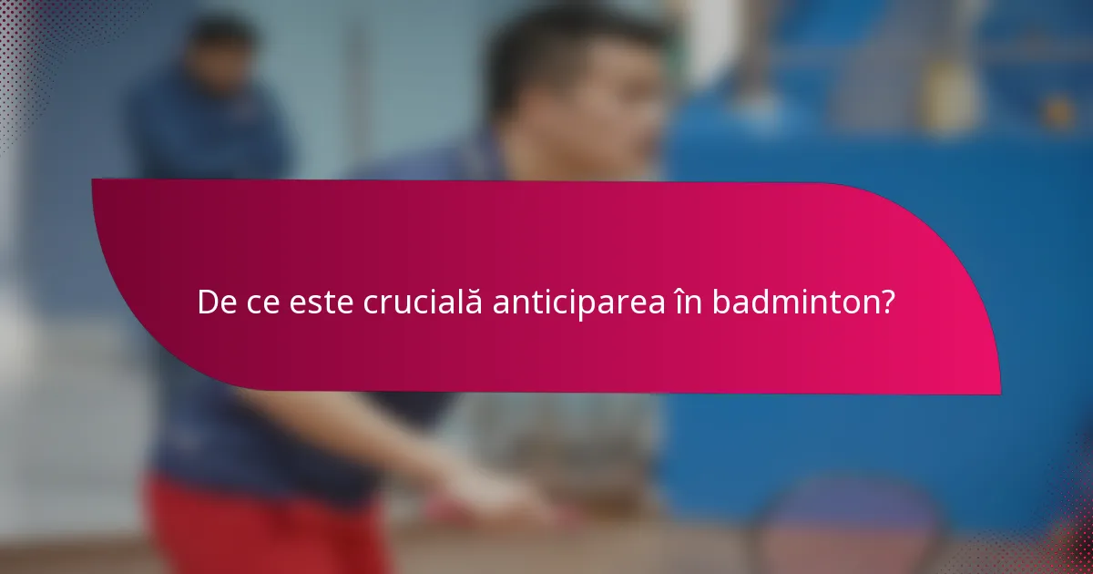 De ce este crucială anticiparea în badminton?