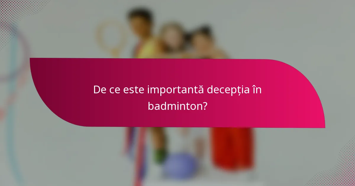De ce este importantă decepția în badminton?